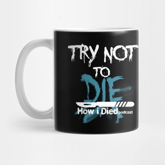 'Try Not To Die' slogan for How i Died by Audiohm Media